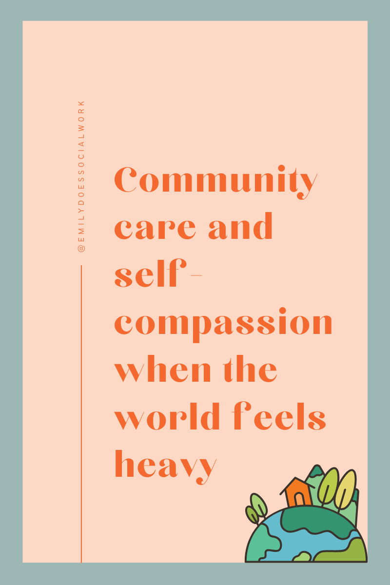 Community care and self-compassion when the world feels heavy